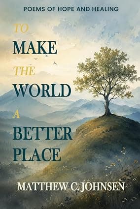 To Make the World a Better Place: POEMS OF HOPE AND HEALING