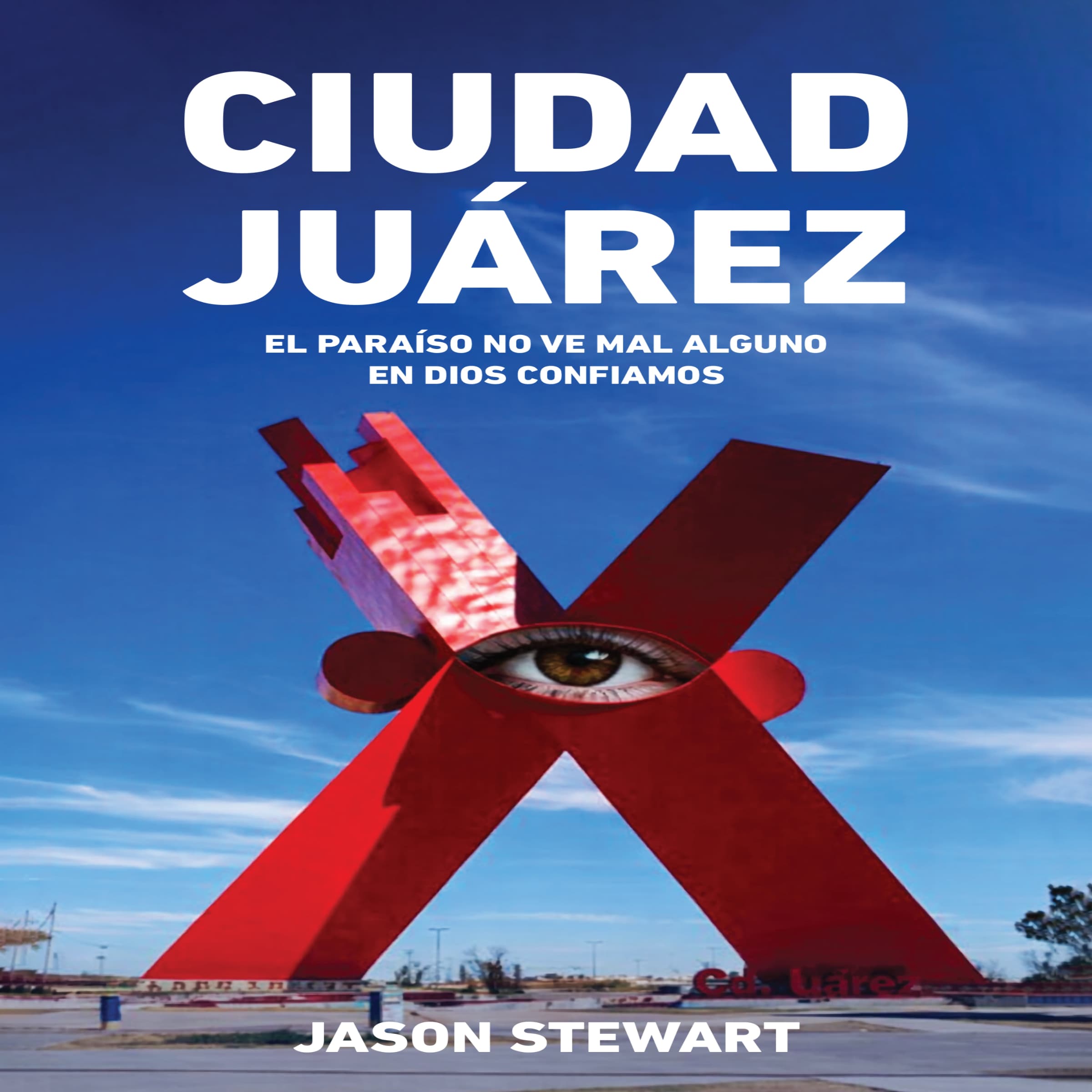 Ciudad Juárez: El Paraíso no ve mal alguno En Dios confiamos